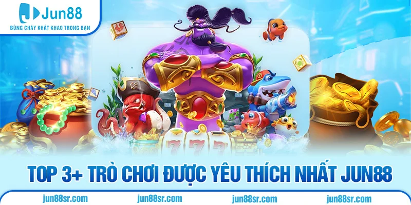 Bắn Cá 2 Top 3+ trò chơi được yêu thích nhất Jun88