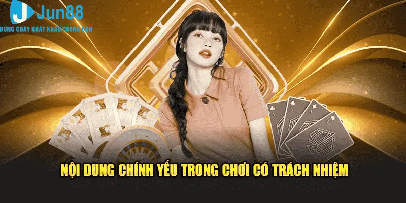 Chơi Có Trách Nhiệm 3 Nội dung trong chơi có trách nhiệm Jun88